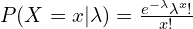P (X = x | \lambda) = \frac{e^{-\lambda}\lambda^{x}!}{x!}