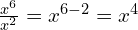 \frac{x^6}{x^2} = x^{6-2} = x^4